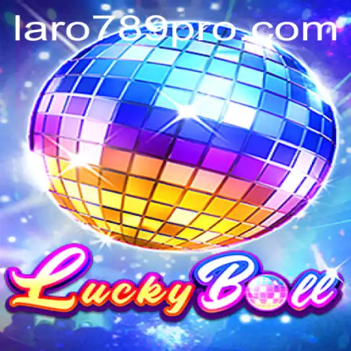 Exploring the Thrill of LuckyBall and the Rise of LARO 789